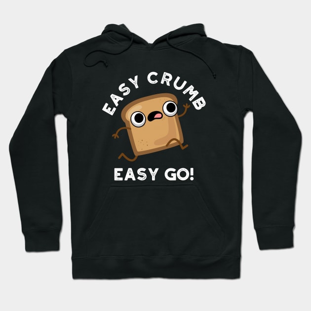 Easy Crumb Easy Go Cute Bread Pun Hoodie by punnybone